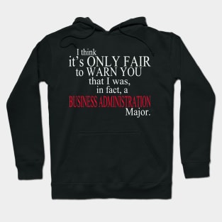 I Think It’s Only Fair To Warn You That I Was In Fact A Business Administration Major Hoodie